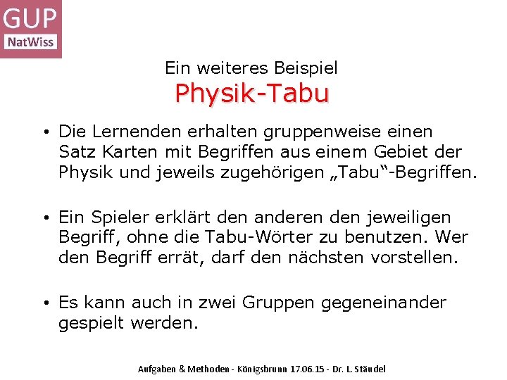 Ein weiteres Beispiel Physik-Tabu • Die Lernenden erhalten gruppenweise einen Satz Karten mit Begriffen