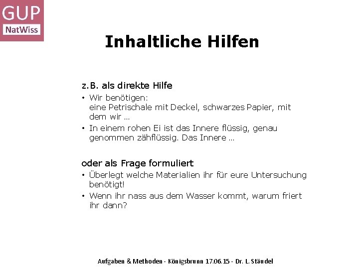 Inhaltliche Hilfen z. B. als direkte Hilfe • Wir benötigen: eine Petrischale mit Deckel,