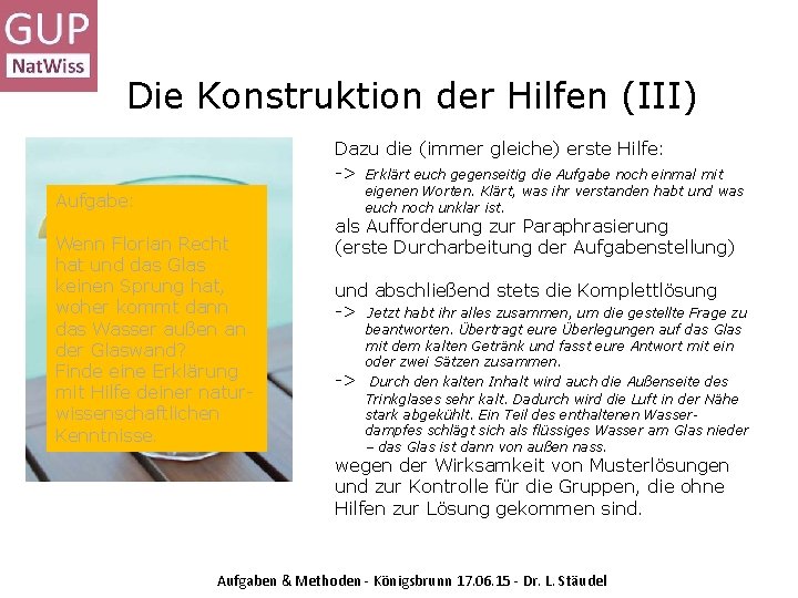 Die Konstruktion der Hilfen (III) Dazu die (immer gleiche) erste Hilfe: -> Erklärt euch