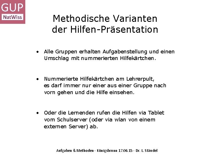 Methodische Varianten der Hilfen-Präsentation • Alle Gruppen erhalten Aufgabenstellung und einen Umschlag mit nummerierten