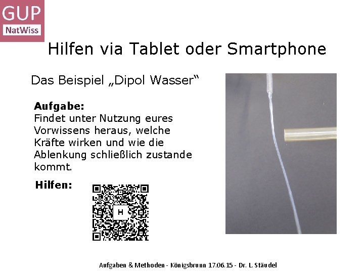 Hilfen via Tablet oder Smartphone Das Beispiel „Dipol Wasser“ Aufgabe: Findet unter Nutzung eures