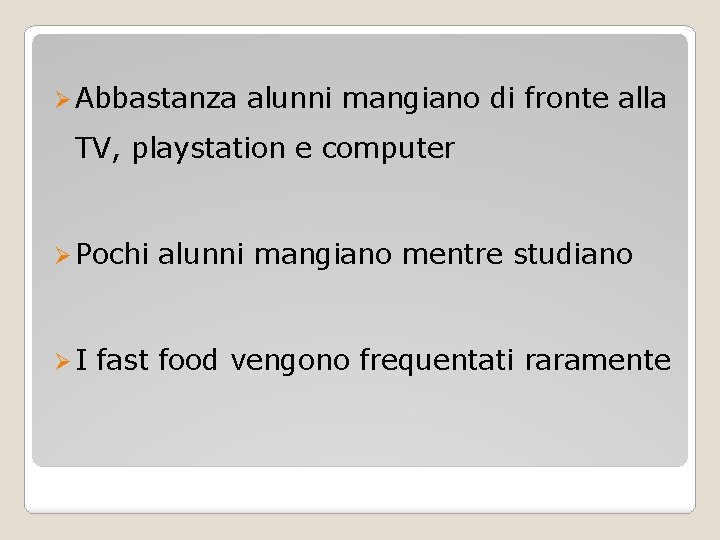 Ø Abbastanza alunni mangiano di fronte alla TV, playstation e computer Ø Pochi ØI