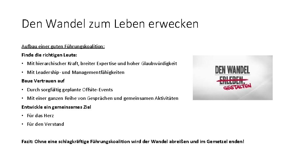 Den Wandel zum Leben erwecken Aufbau einer guten Führungskoalition: Finde die richtigen Leute: •