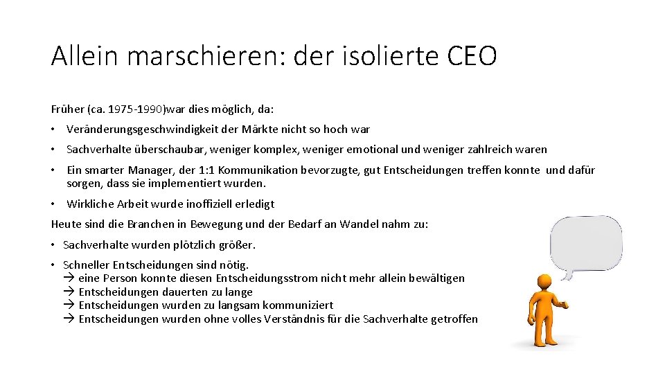 Allein marschieren: der isolierte CEO Früher (ca. 1975 -1990)war dies möglich, da: • Veränderungsgeschwindigkeit