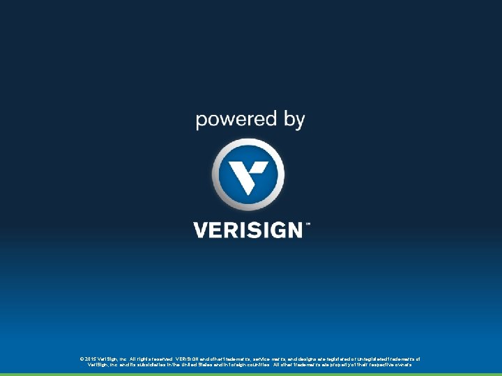 © 2015 Veri. Sign, Inc. All rights reserved. VERISIGN and other trademarks, service marks,