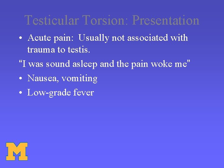 Testicular Torsion: Presentation • Acute pain: Usually not associated with trauma to testis. “I