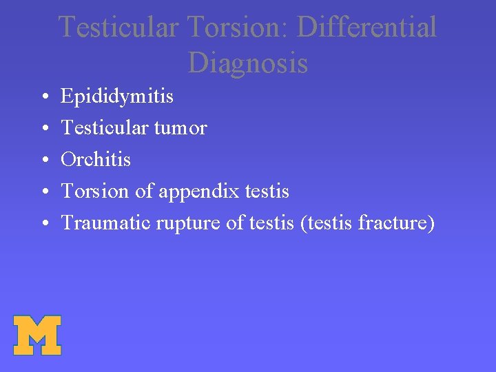 Testicular Torsion: Differential Diagnosis • • • Epididymitis Testicular tumor Orchitis Torsion of appendix