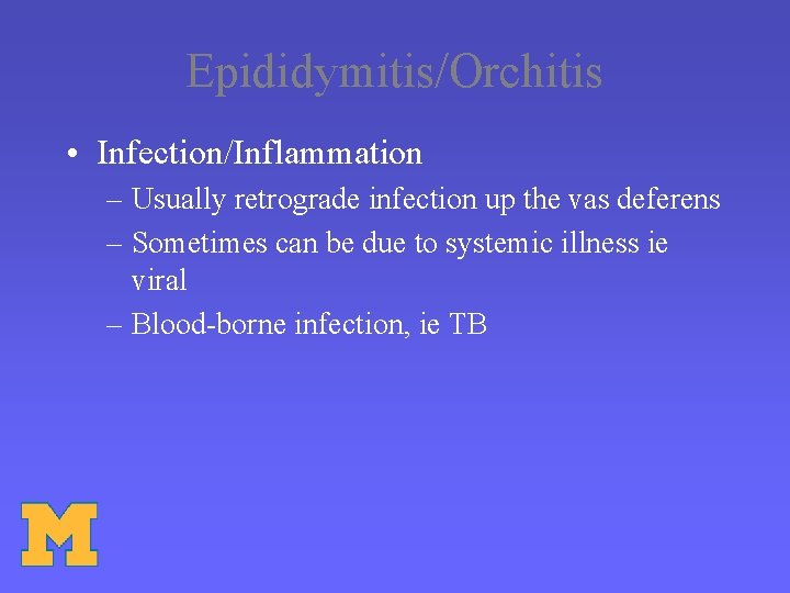 Epididymitis/Orchitis • Infection/Inflammation – Usually retrograde infection up the vas deferens – Sometimes can