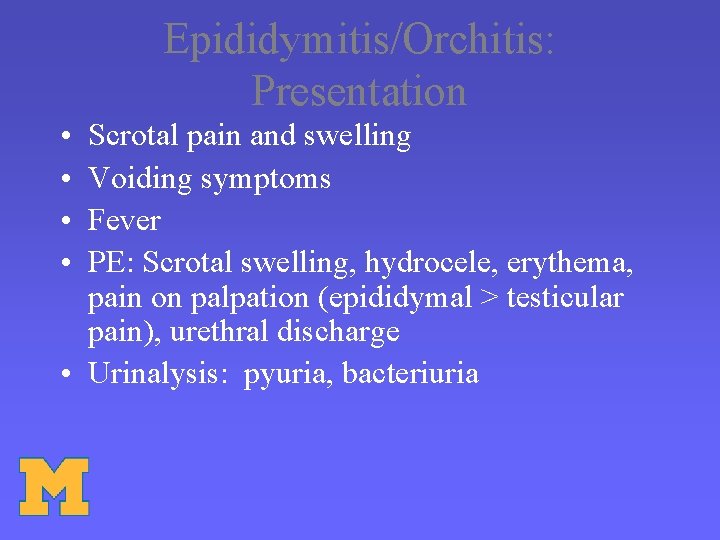 Epididymitis/Orchitis: Presentation • • Scrotal pain and swelling Voiding symptoms Fever PE: Scrotal swelling,