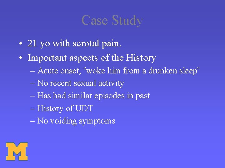 Case Study • 21 yo with scrotal pain. • Important aspects of the History