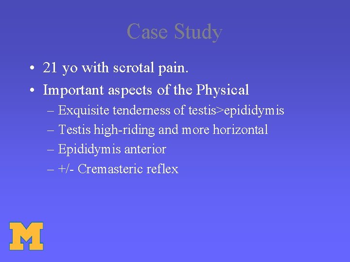 Case Study • 21 yo with scrotal pain. • Important aspects of the Physical