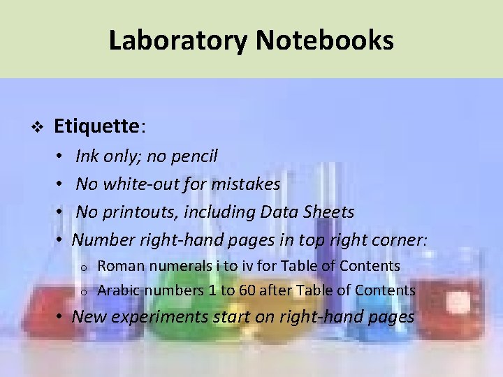Laboratory Notebooks v Etiquette: • • Ink only; no pencil No white-out for mistakes