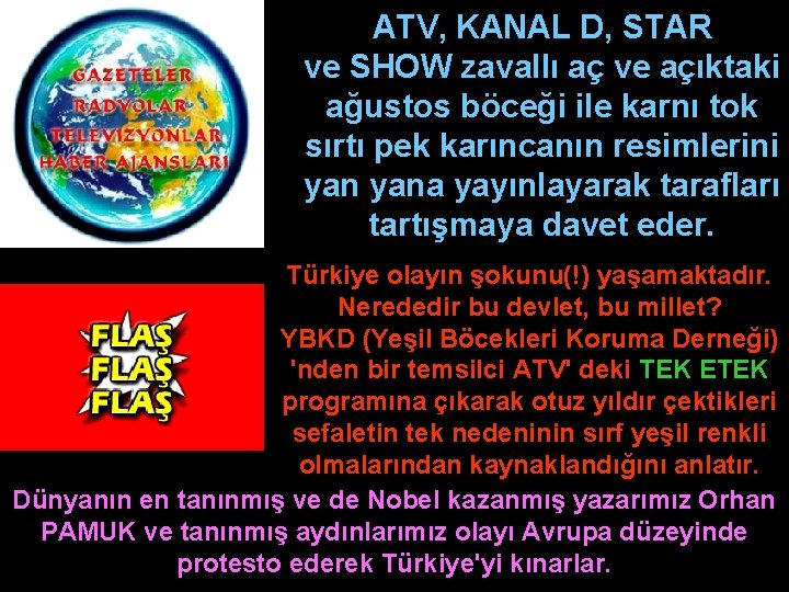 ATV, KANAL D, STAR ve SHOW zavallı aç ve açıktaki ağustos böceği ile karnı