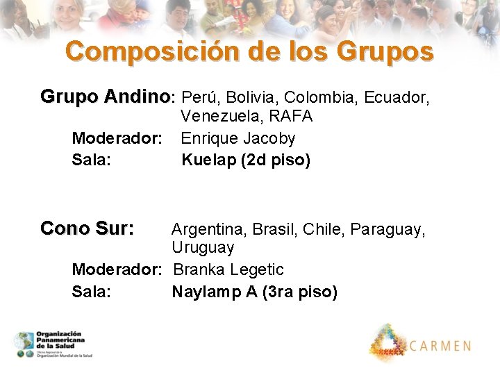 Composición de los Grupo Andino: Perú, Bolivia, Colombia, Ecuador, Moderador: Sala: Cono Sur: Venezuela,