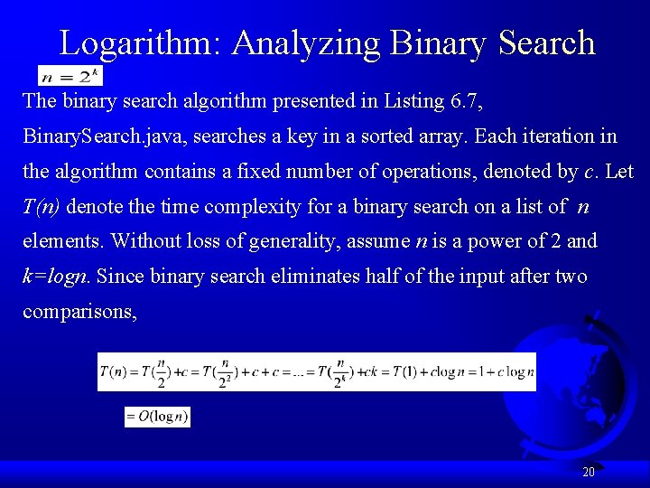 Logarithm: Analyzing Binary Search The binary search algorithm presented in Listing 6. 7, Binary.
