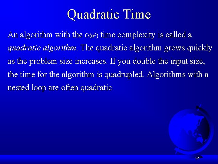 Quadratic Time An algorithm with the O(n 2) time complexity is called a quadratic