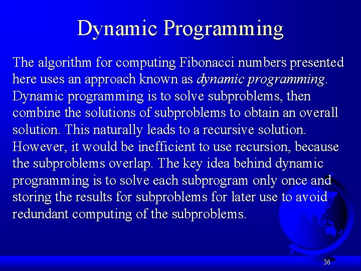 Dynamic Programming The algorithm for computing Fibonacci numbers presented here uses an approach known
