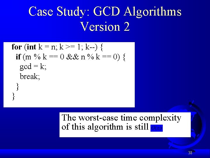 Case Study: GCD Algorithms Version 2 for (int k = n; k >= 1;