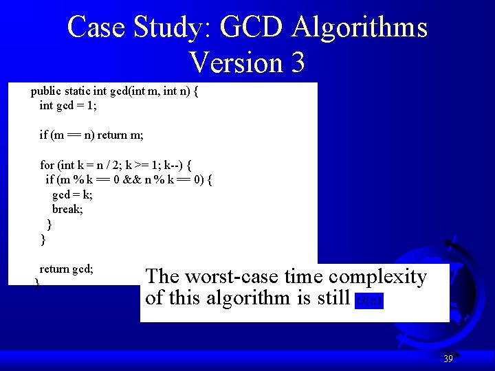 Case Study: GCD Algorithms Version 3 public static int gcd(int m, int n) {