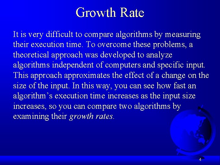 Growth Rate It is very difficult to compare algorithms by measuring their execution time.