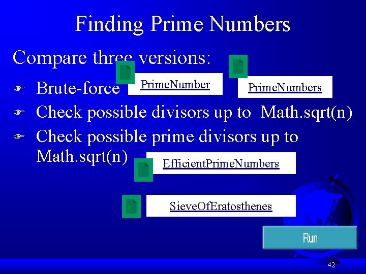 Finding Prime Numbers Compare three versions: F F F Prime. Numbers Brute-force Prime. Number