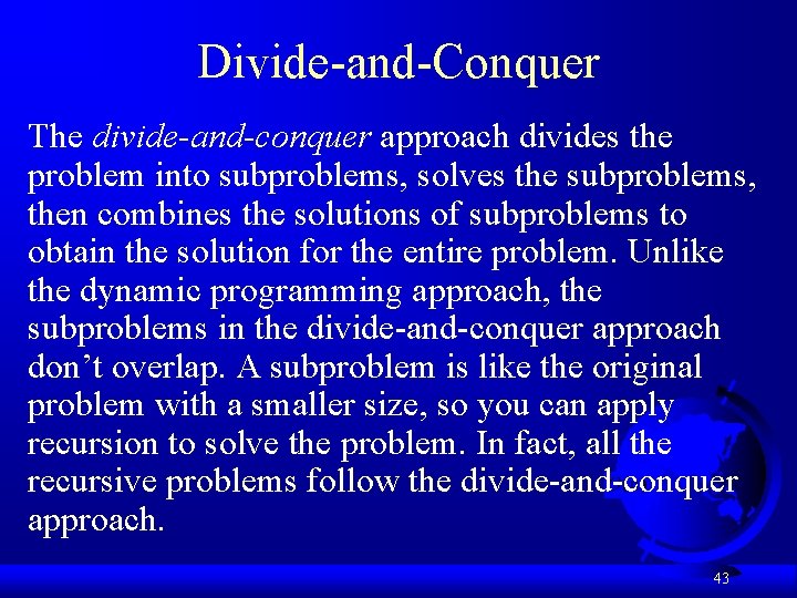 Divide-and-Conquer The divide-and-conquer approach divides the problem into subproblems, solves the subproblems, then combines