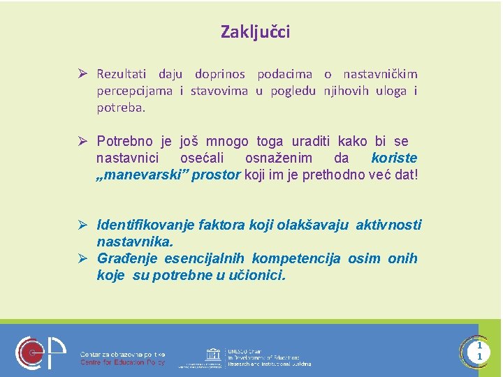 Zaključci Ø Rezultati daju doprinos podacima o nastavničkim percepcijama i stavovima u pogledu njihovih