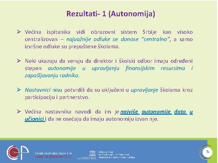 Rezultati- 1 (Autonomija) Ø Većina ispitanika vidi obrazovni sistem Srbije kao visoko centralizovan –