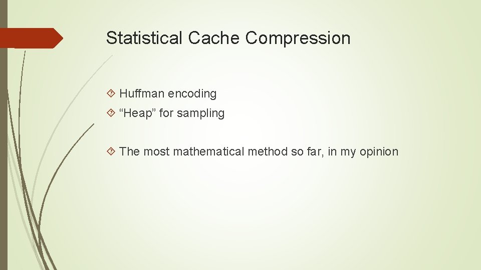 Statistical Cache Compression Huffman encoding “Heap” for sampling The most mathematical method so far,