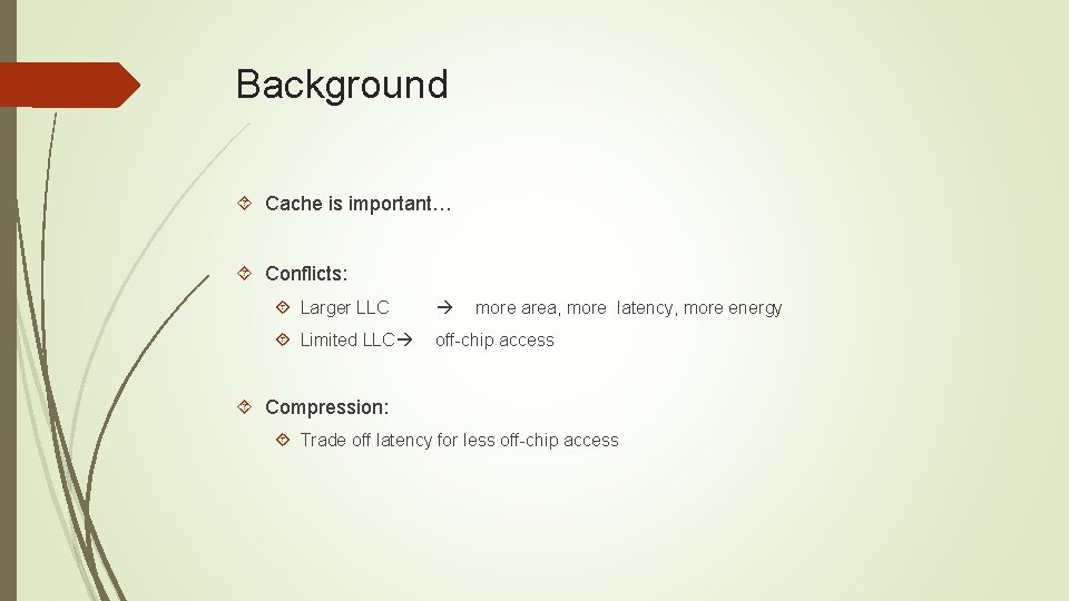 Background Cache is important… Conflicts: Larger LLC Limited LLC off-chip access more area, more