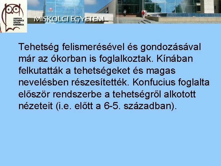 Tehetség felismerésével és gondozásával már az ókorban is foglalkoztak. Kínában felkutatták a tehetségeket és