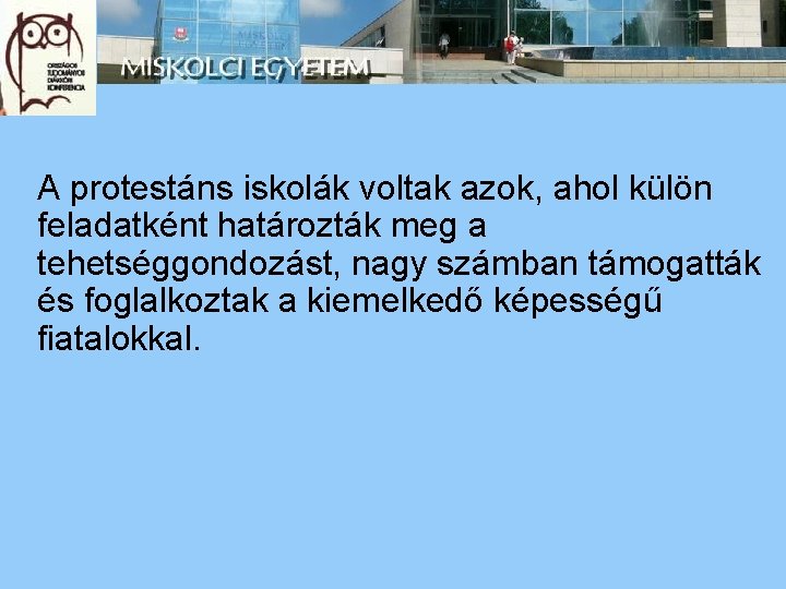 A protestáns iskolák voltak azok, ahol külön feladatként határozták meg a tehetséggondozást, nagy számban