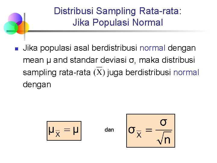 Distribusi Sampling Rata-rata: Jika Populasi Normal n Jika populasi asal berdistribusi normal dengan mean