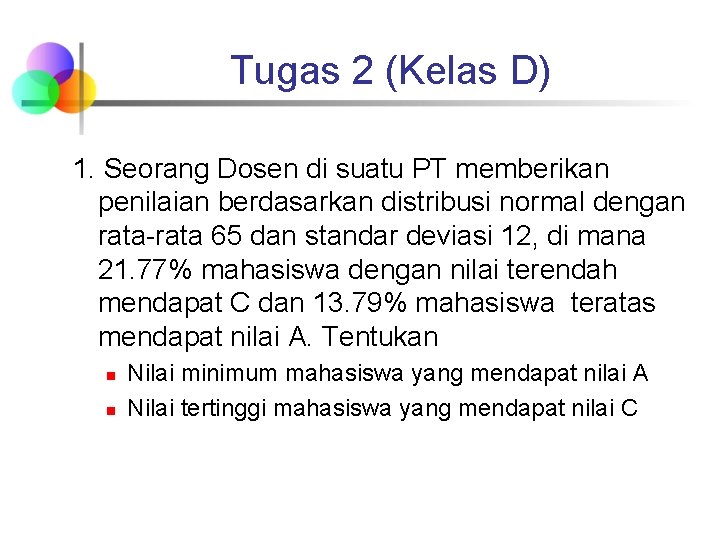 Tugas 2 (Kelas D) 1. Seorang Dosen di suatu PT memberikan penilaian berdasarkan distribusi