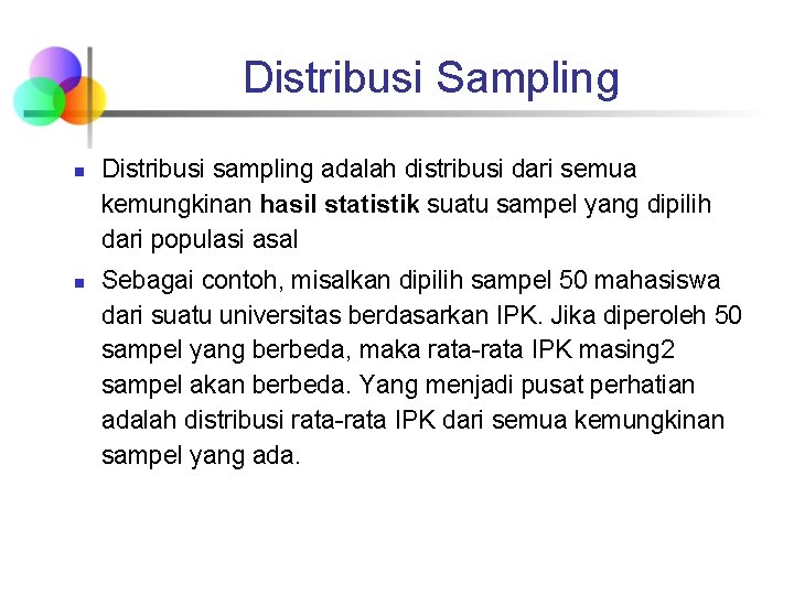Distribusi Sampling n n Distribusi sampling adalah distribusi dari semua kemungkinan hasil statistik suatu