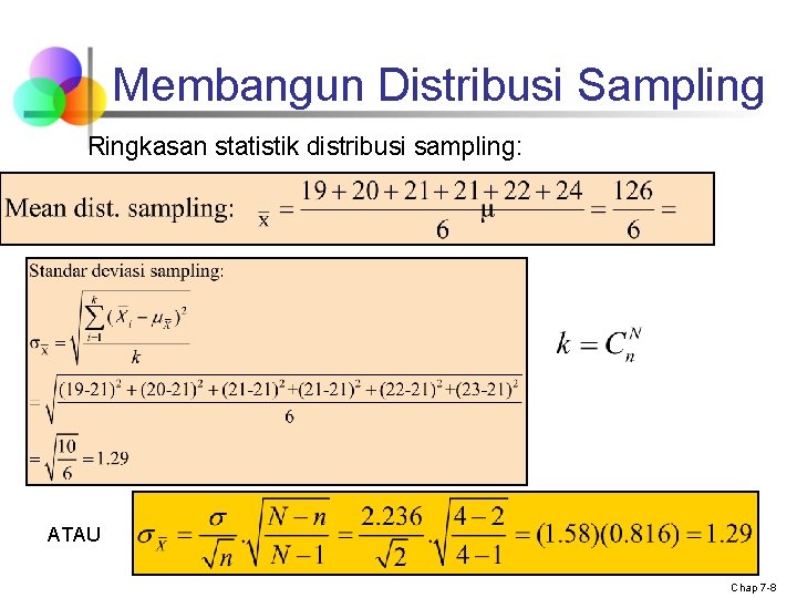 Membangun Distribusi Sampling Ringkasan statistik distribusi sampling: ATAU Chap 7 -8 