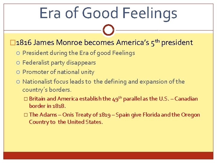 Era of Good Feelings � 1816 James Monroe becomes America’s 5 th president President