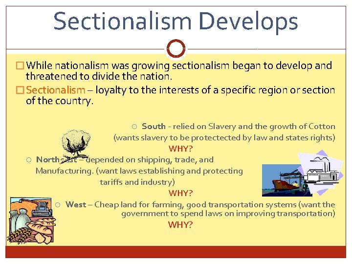 Sectionalism Develops � While nationalism was growing sectionalism began to develop and threatened to
