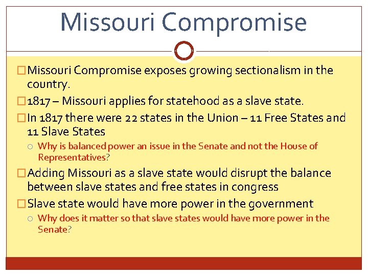 Missouri Compromise �Missouri Compromise exposes growing sectionalism in the country. � 1817 – Missouri