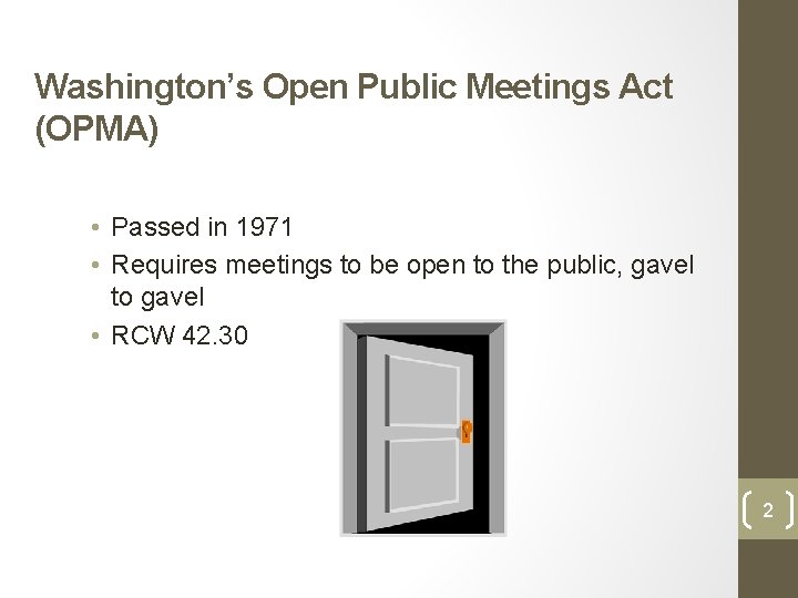 Washington’s Open Public Meetings Act (OPMA) • Passed in 1971 • Requires meetings to