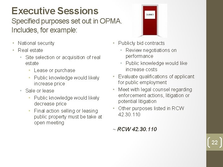 Executive Sessions Specified purposes set out in OPMA. Includes, for example: • National security