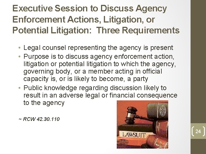 Executive Session to Discuss Agency Enforcement Actions, Litigation, or Potential Litigation: Three Requirements •