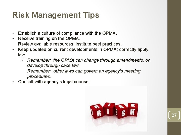 Risk Management Tips • • Establish a culture of compliance with the OPMA. Receive