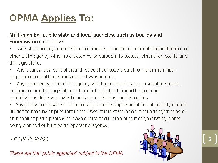 OPMA Applies To: Multi-member public state and local agencies, such as boards and commissions,