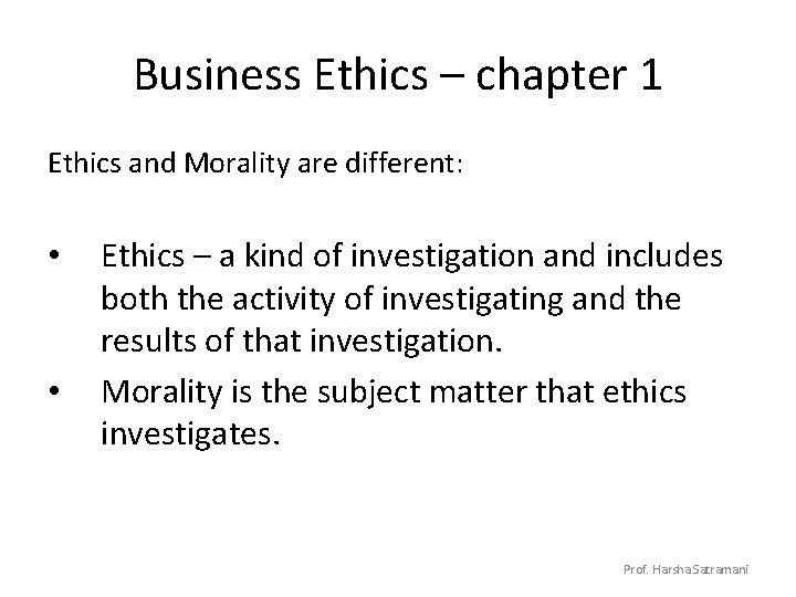 Business Ethics – chapter 1 Ethics and Morality are different: • • Ethics –