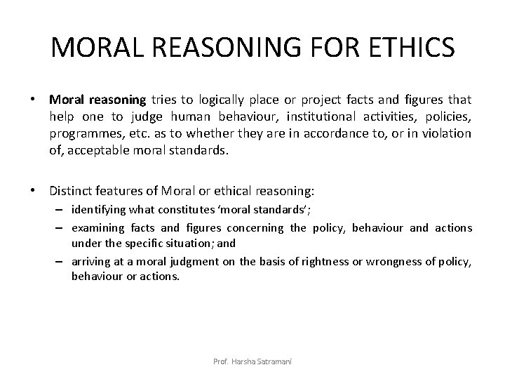 MORAL REASONING FOR ETHICS • Moral reasoning tries to logically place or project facts