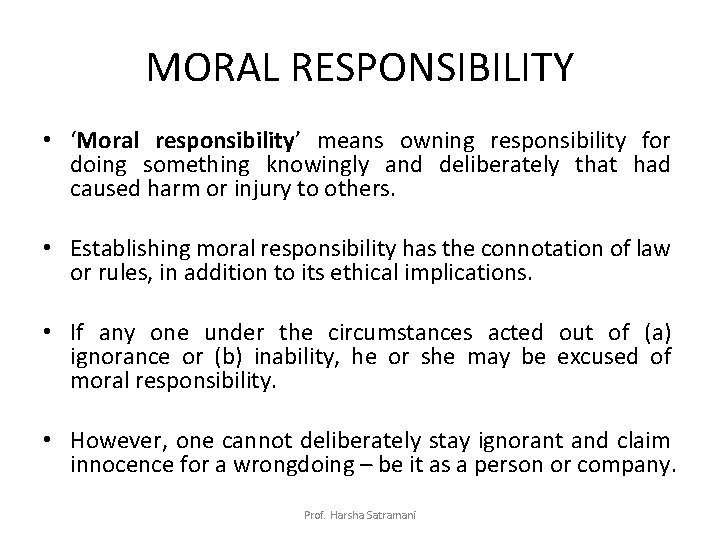 MORAL RESPONSIBILITY • ‘Moral responsibility’ means owning responsibility for doing something knowingly and deliberately