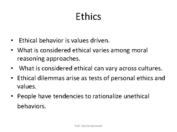 Ethics • Ethical behavior is values driven. • What is considered ethical varies among