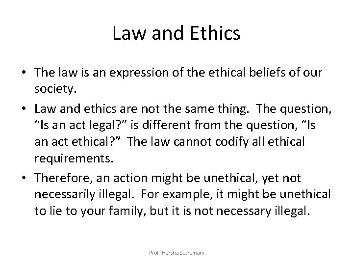 Law and Ethics • The law is an expression of the ethical beliefs of