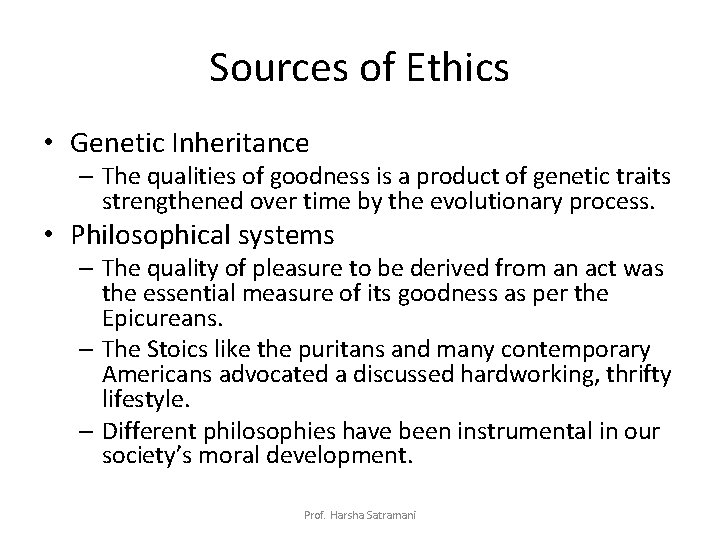 Sources of Ethics • Genetic Inheritance – The qualities of goodness is a product